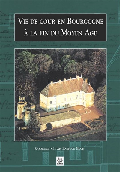 Vie de Cour en Bourgogne à la fin du Moyen Age : le château de Germolles