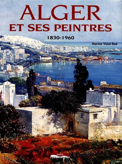 Alger et ses peintres 1830-1960