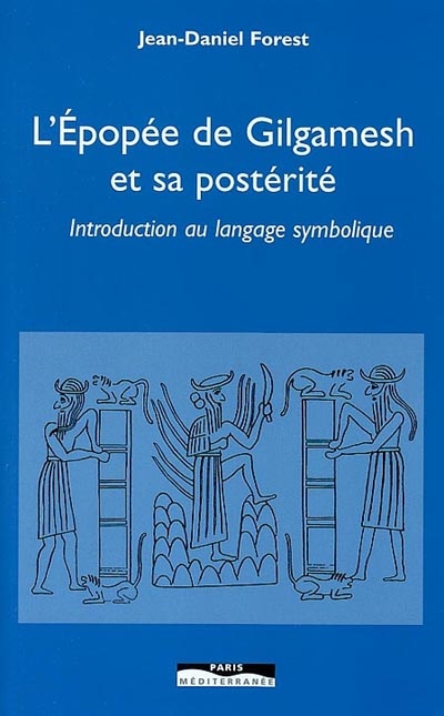 "L'Épopée de Gilgamesh" et sa postérité : introduction au langage symbolique