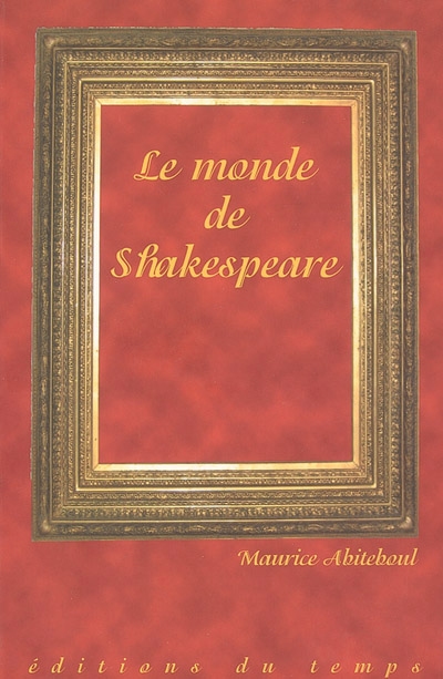Le monde de Shakespeare : Shakespeare et ses contemporains entre tradition et modernité