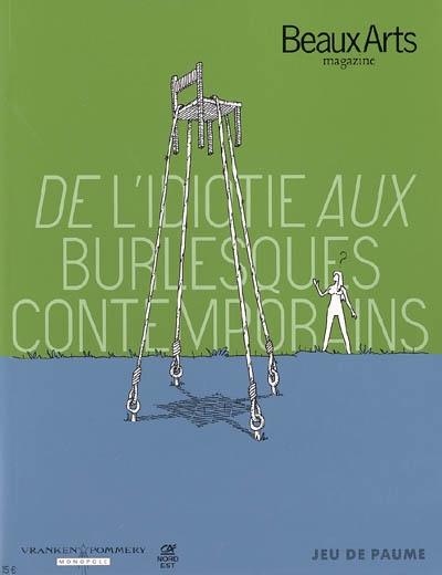 De l'idiotie aux burlesques contemporains : expositions, Paris, Musée du jeu de paume, 3 juin-30 oct. 2005 ; Reims, Domaine Pommery, 2 juin-30 oct. 2005