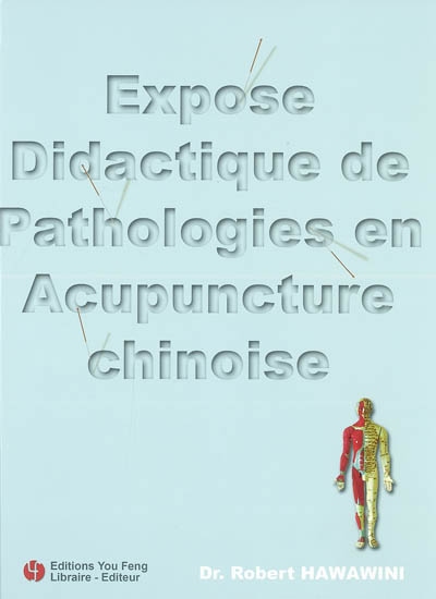 Exposé didactique de pathologies en acupuncture chinoise. 1