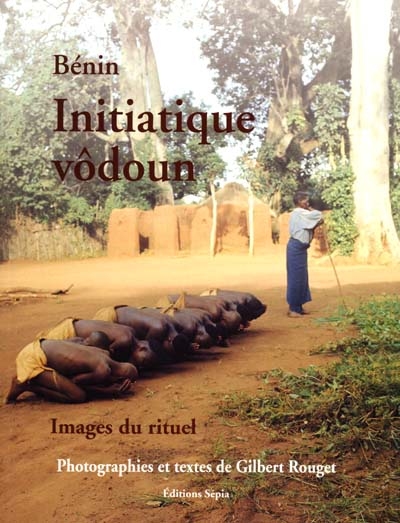 Chants et danses initiatiques pour le culte des vôdoun au Bénin. 1 , Initiatique vôdoun : images du rituel