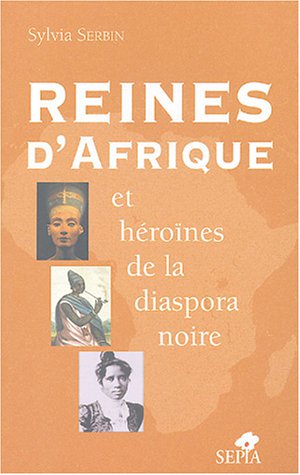 Reines d'Afrique : et héroïnes de la diaspora noire