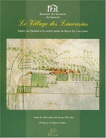 Le village des Limousins : études sur l'habitat et la société rurale du Moyen Age à nos jours
