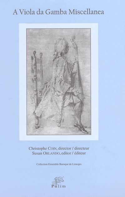 A viola da gamba miscellanea : articles from and inspired by viol symposiums organized by the Ensemble baroque de Limoges, France, Christophe Coin, director