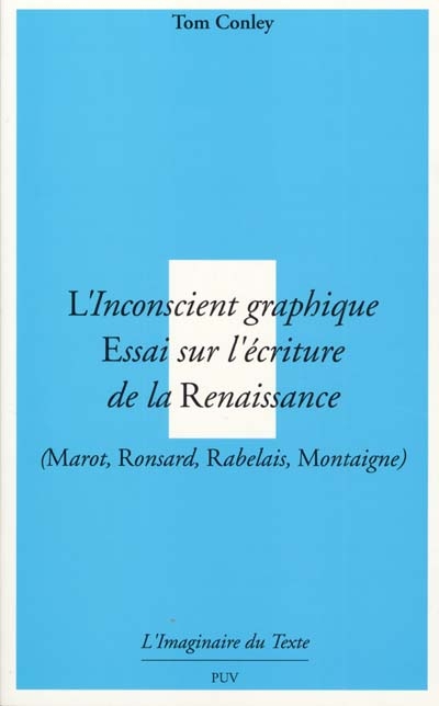 L'inconscient graphique : essai sur l'écriture de la Renaissance (Marot, Ronsard, Rabelais, Montaigne)
