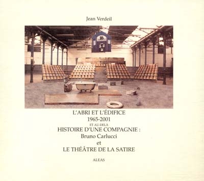 L'abri et l'édifice, 1965-2001 et au-delà : histoire d'une compagnie, Bruno Carlucci et le Théâtre de la Satire