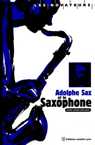 Adolphe Sax et le saxophone : 150 ans d'histoire