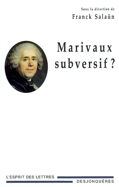 Marivaux subversif ? : actes du colloque forganisé par le Centre d'études du XVIIIe siècle, les 14-16 mars 2002 à l'Université Paul-Valéry de Montpellier