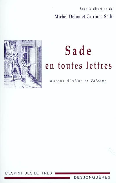 Sade en toutes lettres : autour d'"Aline et Valcour" : [actes du colloque, Rouen, décembre 2002]