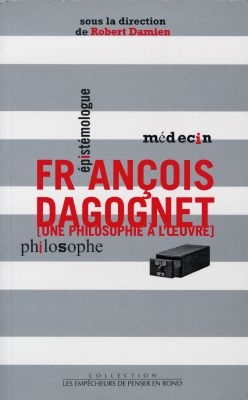 François Dagognet, médecin, épistémologue, philosophe : une philosophie à l'oeuvre : [colloque, 26-27 avril 1996, Besançon]