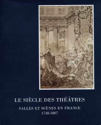 Le siècle des théâtres : salles et scènes en France (1748-1807)