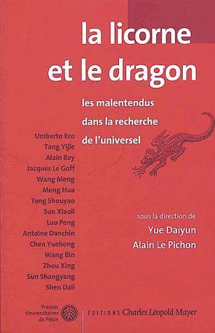 La licorne et le dragon : les malentendus dans la recherche de l'universel : [actes du colloque tenu à Pékin en 1993]