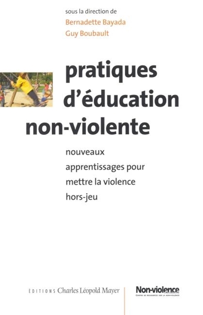 Pratiques d'éducation non-violente : nouveaux apprentissages pour mettre la violence hors-jeu : dans le cadre de la Décennie pour une culture de la paix et de la non-violence, 2001-2010