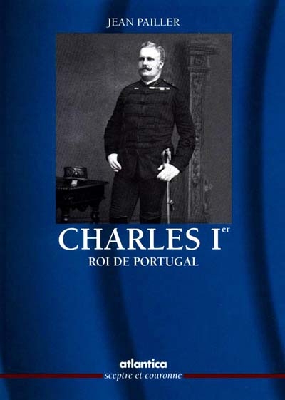 Charles Ier, roi de Portugal : destin maudit d'un roi sacrifié