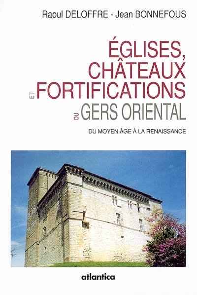 Eglises, châteaux et fortifications du Gers oriental du Moyen Age à la Renaissance