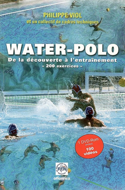 Guide pour le water-polo : 200 exercices, de la découverte à l'entraînement