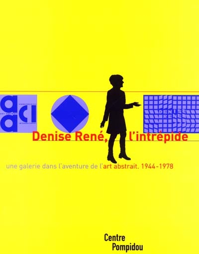 Denise René, l'intrépide : une galerie dans l'aventure de l'art abstrait, 1944-1978