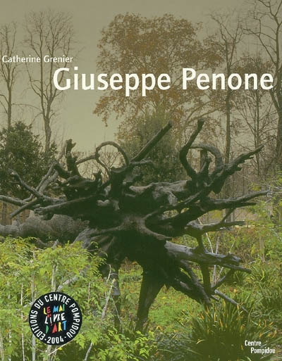 Giuseppe Penone... : exposition présentée au Centre Pompidou, Galerie Sud, du 21 avril au 23 août 2004