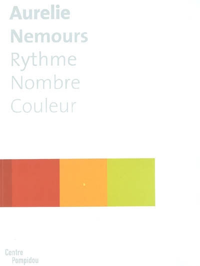 Aurélie Nemours : rythme, nombre, couleur : exposition, Paris, Centre Georges Pompidou, 9 juin-27 septembre 2004