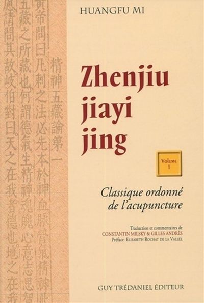 Zhenjiu jiayi jing : classique ordonné de l'acupuncture