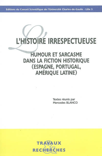 L'histoire irrespectueuse : humour et sarcasme dans la fiction historique (Espagne, Portugal, Amérique latine)
