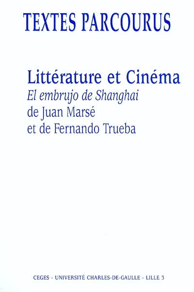 Littérature et cinéma : "El embrujo de Shanghai" de Juan Marsé et de Fernando Trueba : actes de la journée d'études du 20 février 2004
