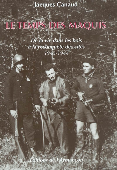 Le temps des maquis : de la vie dans les bois à la reconquête des cités, 1943-1944