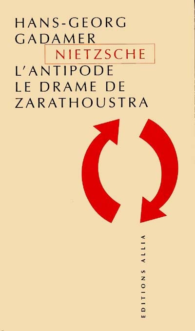 Nietzsche l'antipode, le drame de Zarathoustra ; suivi de Nietzsche et nous