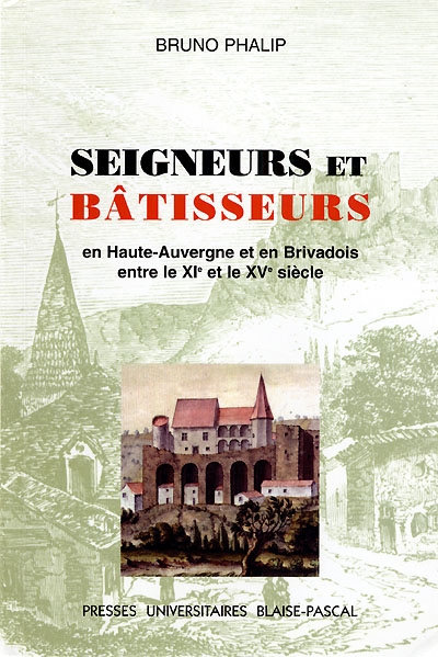 Seigneurs et bâtisseurs : le château et l'habitat seigneurial en Haute-Auvergne et Brivadois entre le XIe et le XVe siècle