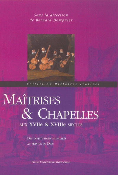 Maîtrises & chapelles aux XVIIe et XVIIIe siècles : des institutions musicales au service de Dieu