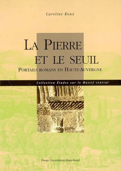 La pierre et le seuil : portails romans en Haute-Auvergne