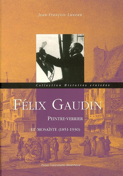 Félix Gaudin : peintre-verrier et mosaïste (1851-1930)