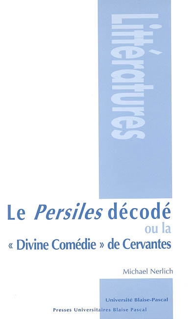 Le "Persiles" décodé ou La "divine comédie" de Cervantes