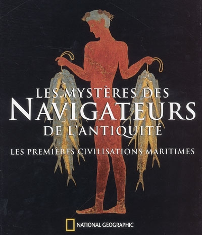 Les mystères des navigateurs de l'Antiquité : les premières civilisations maritimes
