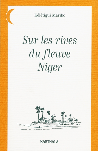Sur les rives du fleuve Niger : contes sahéliens recueillis en pays haoussa, zarma, mandé, peul, manding, banmanan, dogon, touareg, bornouan, mossi