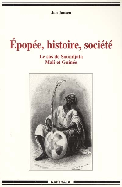 Épopée, histoire, société : le cas de Soundjata : Mali et Guinée