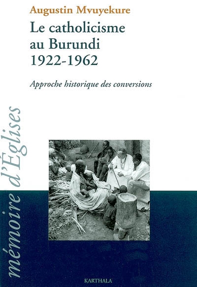 Catholicisme au Burundi, 1922-1962 : approche historique des conversions