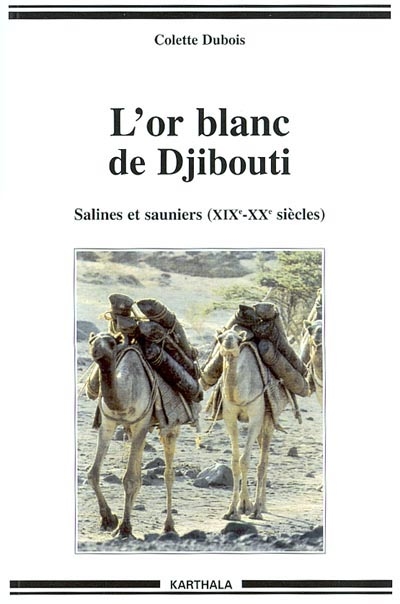 L'or blanc de Djibouti : salines et sauniers, XIXe-XXe siècles