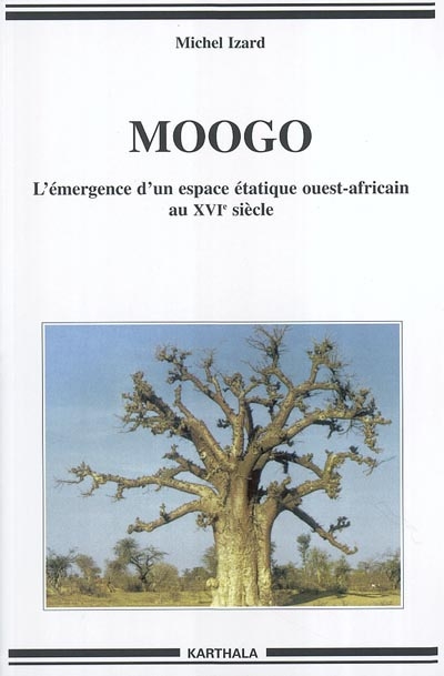 Moogo : l'émergence d'un espace étatique ouest-africain au XVIe siècle : étude d'anthropologie historique