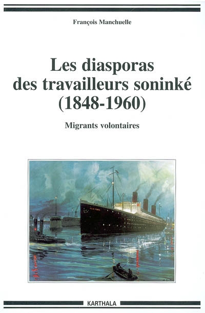 Les diasporas des travailleurs soninké, 1848-1960 : migrants volontaires