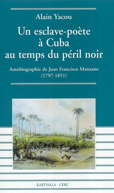 Un esclave-poète à Cuba au temps du péril noir : "Autobiographie de Juan Francisco Manzano (1797-1851)"