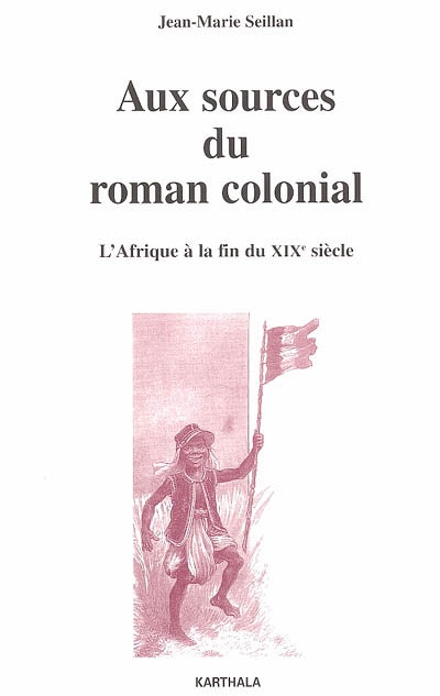 Aux sources du roman colonial, 1863-1914 : l'Afrique à la fin du XIXe siècle