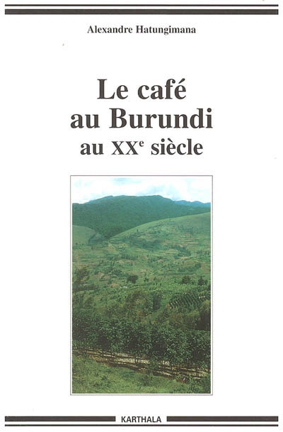 Le café au Burundi au XXe siècle : paysans, argent, pouvoir