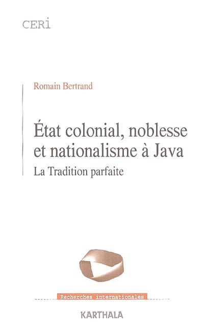 État colonial, noblesse et nationalisme à Java : la tradition parfaite