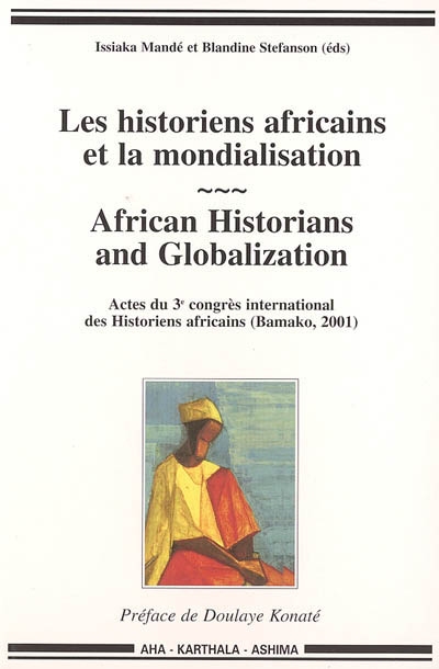 Les historiens africains et la mondialisation : actes du 3e Congrès international des historiens africains, Bamako, [10-14 septembre] 2001