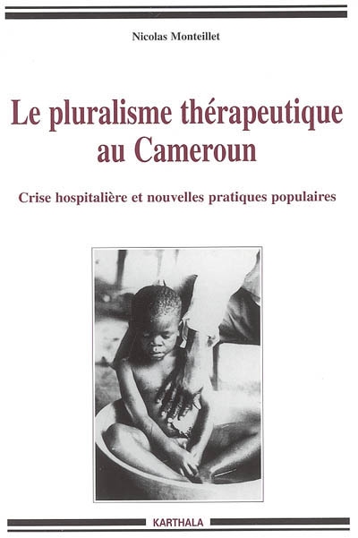 Le pluralisme thérapeutique au Cameroun : crise hospitalière et nouvelles pratiques populaires