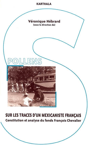 Sur les traces d'un mexicaniste français : constitution et analyse du fonds François Chevalier