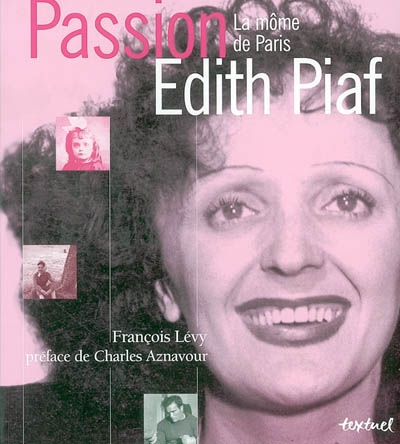 Passion Édith Piaf : la môme de Paris : [exposition, Paris, Hôtel de Ville, 9 octobre 2003-30 janvier 2004]